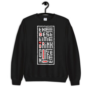 Coffee the best time to drink - Sweatshirt