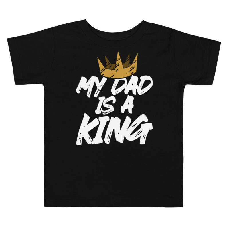 My dad is a king - toddler shirt